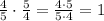 \frac{4}{5}\cdot\frac{5}{4}=\frac{4\cdot5}{5\cdot4}=1