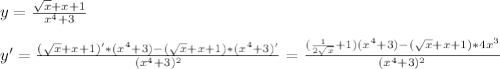 y=\frac{\sqrt{x}+ x+1}{x^{4}+3 }\\\\y'=\frac{(\sqrt{x}+x+1)'*(x^{4}+3)-(\sqrt{x}+x+1)*(x^{4}+3)'}{(x^{4}+3)^{2}}=\frac{(\frac{1}{2\sqrt{x}}+1)(x^{4}+3)-(\sqrt{x}+x+1)*4x^{3}}{(x^{4}+3)^{2}}