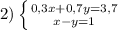 2)\left\{{0,3x+0,7y=3,7}\atop {x-y=1}}\right.