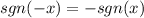 sgn(-x)=-sgn(x)