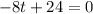 -8t+24=0