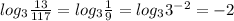 log_{3}\frac{13}{117}=log_{3}\frac{1}{9}=log_{3}3^{-2}=-2