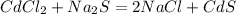 CdCl_2+Na_2S=2NaCl+CdS