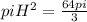 piH^{2}=\frac{64pi}{3}