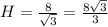 H=\frac{8}{\sqrt{3}}=\frac{8\sqrt{3}}{3}