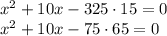 x^2+10x-325\cdot15=0\\x^2+10x-75\cdot65=0