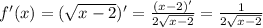 f'(x)=(\sqrt{x-2})'=\frac{(x-2)'}{2\sqrt{x-2}}=\frac{1}{2\sqrt{x-2}}