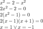 \\x^2=2-x^2\\ 2x^2-2=0\\ 2(x^2-1)=0\\ 2(x-1)(x+1)=0\\ x=1 \vee x=-1