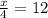 \frac{x}{4}=12