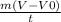 \frac{m(V-V0)}{t}