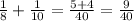 \frac{1}{8}+\frac{1}{10}=\frac{5+4}{40}=\frac{9}{40}