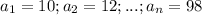 a_1=10;a_2=12;...;a_n=98