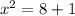 x^{2}=8+1