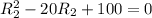 R_{2}^{2}-20R_{2}+100=0