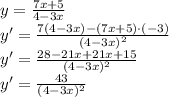 \\y=\frac{7x+5}{4-3x}\\ y'=\frac{7(4-3x)-(7x+5)\cdot(-3)}{(4-3x)^2}\\ y'=\frac{28-21x+21x+15}{(4-3x)^2}\\ y'=\frac{43}{(4-3x)^2}