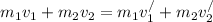 m_{1}v_{1}+m_{2}v_{2}=m_{1}v_{1}^/+m_{2}v_{2}^/