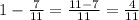 1-\frac{7}{11}=\frac{11-7}{11}=\frac{4}{11}