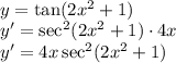 \\y=\tan(2x^2+1)\\ y'=\sec^2(2x^2+1)\cdot4x\\ y'=4x\sec^2(2x^2+1) 