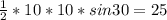 \frac{1}{2}*10*10*sin30=25