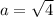 a=\sqrt{4}