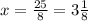 x=\frac{25}{8}=3\frac{1}{8}