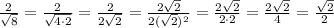 \frac{2}{\sqrt{8}}=\frac{2}{\sqrt{4\cdot2}}=\frac{2}{2\sqrt{2}}=\frac{2\sqrt{2}}{2(\sqrt{2})^2}=\frac{2\sqrt{2}}{2\cdot2}=\frac{2\sqrt{2}}{4}=\frac{\sqrt{2}}{2}