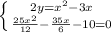 \left \{ {{2y=x^2-3x} \atop {\frac{25x^2}{12}-\frac{35x}{6}-10=0}} \right