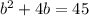 b^{2}+4b=45