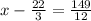 x-\frac{22}{3}=\frac{149}{12}