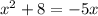 x^{2}+8=-5x