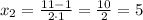 x_{2}=\frac{11-1}{2\cdot1}=\frac{10}{2}=5