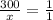 \frac{300}{x}=\frac{1}{1}