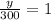 \frac{y}{300}=1