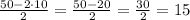 \frac{50-2\cdot10}{2}=\frac{50-20}{2}=\frac{30}{2}=15