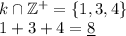 \\k\cap\mathbb{Z}^+=\{1,3,4\}\\ 1+3+4=\underline{8}\\