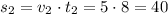 s_{2}=v_{2}\cdot t_{2}=5\cdot8=40