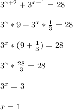 3^{x+2}+3^{x-1}=28 \\ \\ 3^x*9+3^x* \frac{1}{3}=28 \\ \\ 3^x*(9+ \frac{1}{3} )=28 \\ \\ 3^x* \frac{28}{3}=28 \\ \\ 3^x= 3 \\ \\ x=1 