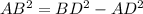 AB^2=BD^2-AD^2