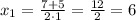 x_{1}=\frac{7+5}{2\cdot1}=\frac{12}{2}=6