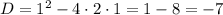 D=1^{2}-4\cdot2\cdot1=1-8=-7