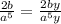 \frac{2b}{a^5}=\frac{2by}{a^5y}