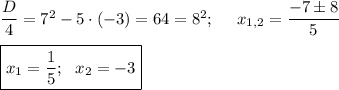 \dfrac D4=7^2-5\cdot(-3)=64=8^2;~~~~x_{1,2}=\dfrac{-7\pm 8}5\\\\ \boxed{x_1=\dfrac 15;~~x_2=-3}