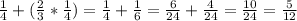 \frac{1}{4} + (\frac{2}{3}*\frac{1}{4}) = \frac{1}{4} + \frac{1}{6} = \frac{6}{24} + \frac{4}{24} = \frac{10}{24} = \frac{5}{12}