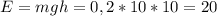 E=mgh=0,2*10*10=20