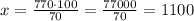 x=\frac{770\cdot100}{70}=\frac{77000}{70}=1100