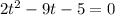 2t^{2}-9t-5=0