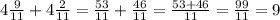 4\frac{9}{11}+4\frac{2}{11}=\frac{53}{11}+\frac{46}{11}=\frac{53+46}{11}=\frac{99}{11}=9