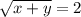 \sqrt{x+y}=2