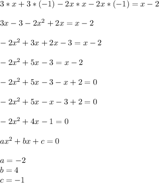 3*x+3*(-1)-2x*x-2x*(-1)=x-2\\\\3x-3-2x^2+2x=x-2\\\\-2x^2+3x+2x-3=x-2\\\\-2x^2+5x-3=x-2\\\\-2x^2+5x-3-x+2=0\\\\-2x^2+5x-x-3+2=0\\\\-2x^2+4x-1=0\\\\ax^2+bx+c=0\\\\a=-2\\b=4\\c=-1