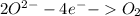 2O^{2-}-4e^{-}-O_{2}